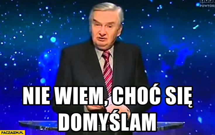 nie wiem choć się domyślam mem