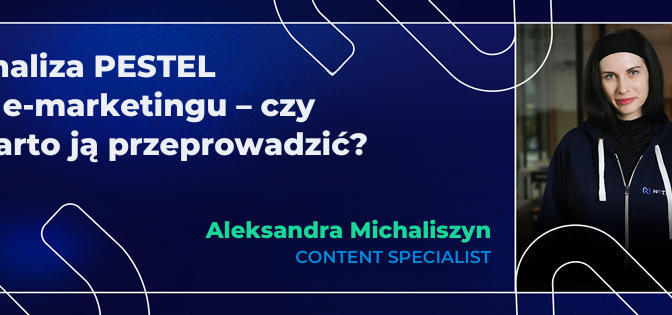 Analiza PESTEL w e-marketingu – czy warto ją przeprowadzić?