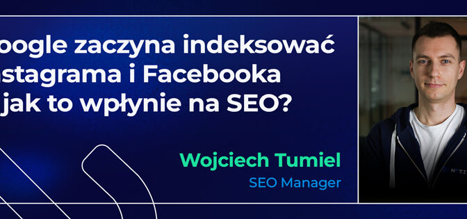 Google zaczyna indeksować Instagrama i Facebooka – jak to wpłynie na SEO?