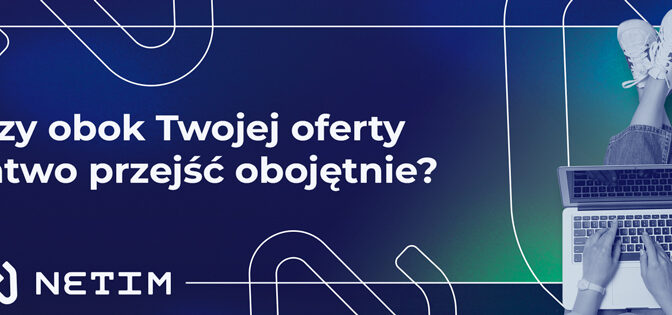 Czy obok Twojej oferty łatwo przejść obojętnie?