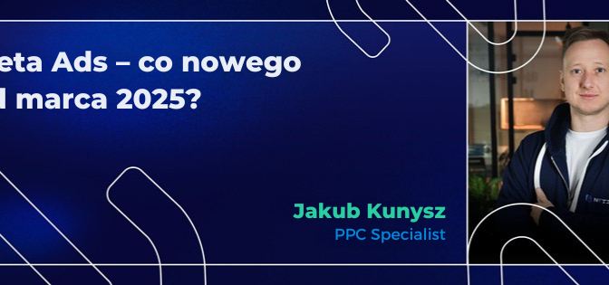 Meta Ads – co nowego od marca 2025?