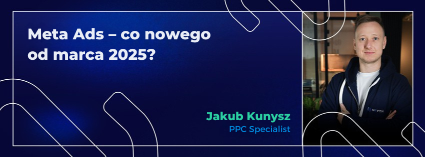 Meta Ads – co nowego od marca 2025?