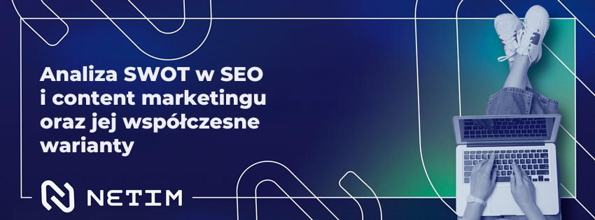 Analiza SWOT w SEO i content marketingu oraz jej współczesne warianty