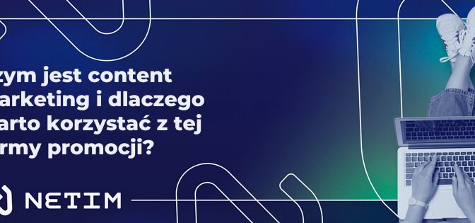 Czym jest content marketing i dlaczego warto korzystać z tej formy promocji?