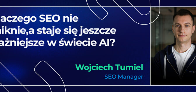 Dlaczego SEO nie zniknie, a staje się jeszcze ważniejsze w świecie AI?
