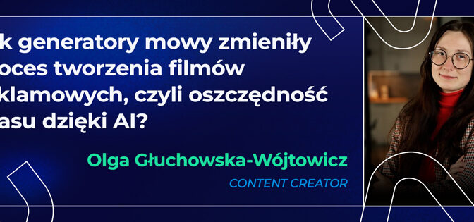 Jak generatory mowy zmieniły proces tworzenia filmów reklamowych, czyli oszczędność czasu dzięki AI