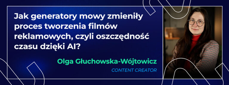 Jak generatory mowy zmieniły proces tworzenia filmów reklamowych, czyli oszczędność czasu dzięki AI